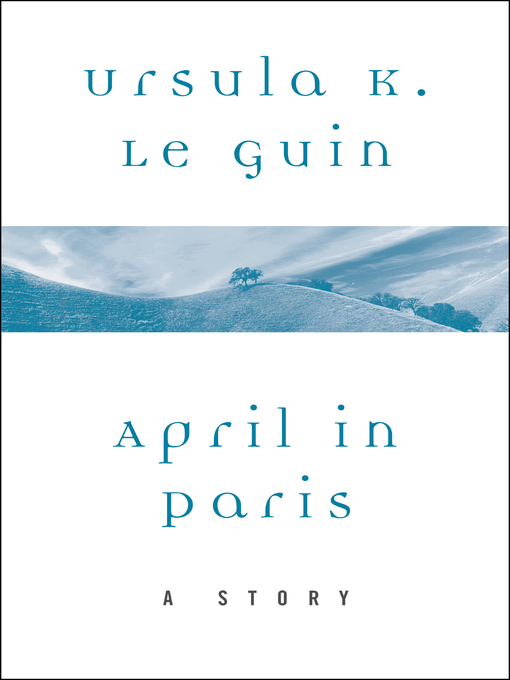 Title details for April in Paris by Ursula K. Le Guin - Available
